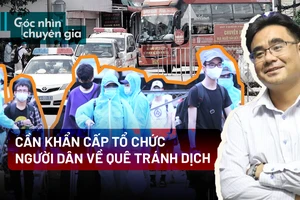 Video: Cần khẩn cấp tổ chức người dân về quê tránh dịch