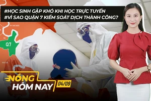 Nóng hôm nay: Quận 7 kiểm soát được dịch; Học sinh gặp khó khi học trực tuyến