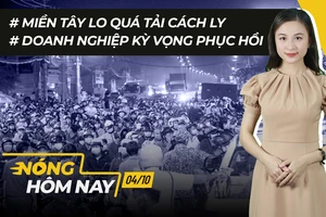 Nóng hôm nay: Miền Tây lo quá tải cách ly; Tâm thế của DN khi mở cửa