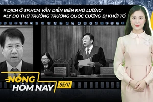 Nóng hôm nay: Lý do ông Trương Quốc Cường bị khởi tố;Dịch vẫn phức tạp ở TP.HCM