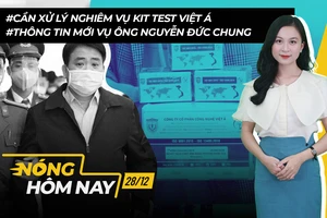 Nóng hôm nay: Cần xử lý nghiêm vụ kit test Việt Á; Ông Nguyễn Đức Chung hầu tòa