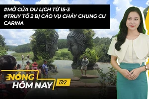 Nóng hôm nay: Mở cửa du lịch từ 15-3; Truy tố 2 bị cáo vụ cháy Carina