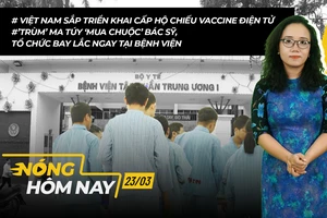 Nóng hôm nay: Việt Nam sắp triển khai cấp hộ chiếu vaccine điện tử