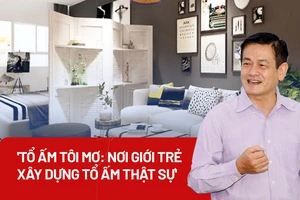 'Tổ ấm tôi mơ: Nơi giới trẻ xây dựng tổ ấm thật sự'