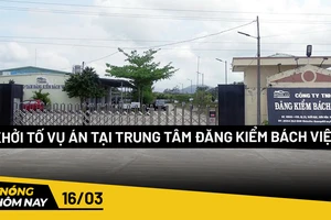 Nóng hôm nay: Khởi tố vụ án tại trung tâm đăng kiểm Bách Việt