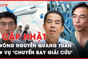 Điểm nóng tố tụng: Vụ ông Nguyễn Quang Tuấn; ‘Chuyến bay giải cứu’; Nữ tiếp viên hàng không bị xe Mercedes tông 