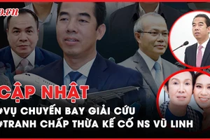 Điểm nóng tố tụng: vụ chuyến bay giải cứu; vụ tranh chấp thừa kế cố nghệ sĩ Vũ Linh
