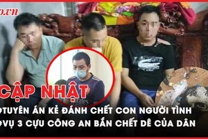 Điểm nóng tố tụng: Tuyên án kẻ đánh chết con người tình; Khởi tố 3 cựu công an bắn dê của người dân