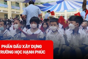 Để học sinh, giáo viên hạnh phúc khi tới trường