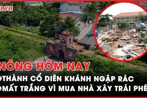 Nóng hôm nay: Xử phạt dự án lấn vùng đệm Vịnh Hạ Long; Thành cổ ngập rác