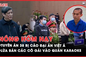 Nóng hôm nay: Mức án dành cho 38 bị cáo trong đại án Việt Á