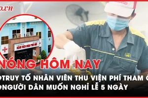 Nóng hôm nay: Miễn nhiệm Chủ tịch và Phó Chủ tịch UBND tỉnh Quảng Nam; Truy tố nhân viên thu viện phí tham ô