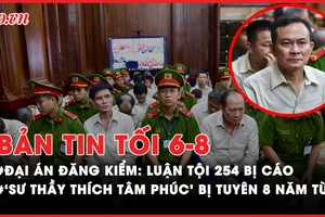 Bản tin tối 6-8: 'Sư thầy Thích Tâm Phúc' bị phạt 8 năm tù; Lý do bắt TGĐ Cty Quốc Cường Gia Lai