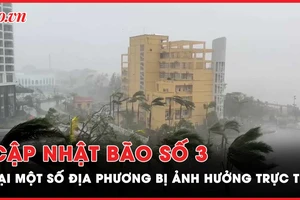 Cập nhật diễn biến bão số 3 tại một số địa phương chịu ảnh hưởng trực tiếp