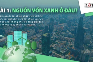 Trả lời 3 câu hỏi để phát triển kinh tế xanh - Kỳ 1: Nguồn vốn ở đâu?