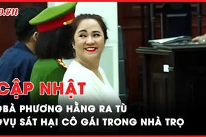 Điểm nóng tố tụng: Vì sao bà Nguyễn Phương Hằng được tha tù trước thời hạn?; Bản án cho kẻ sát hại, hiếp dâm cô gái 21 tuổi trong nhà trọ