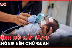 Bệnh hô hấp tăng, phụ huynh không nên chủ quan triệu chứng nhẹ