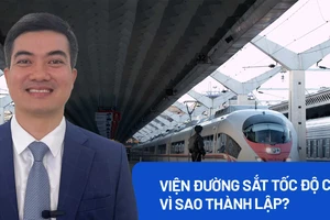 Viện đường sắt tốc độ cao: Sẽ góp phần tự chủ công nghệ đường sắt hiện đại