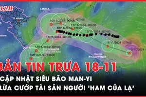 Bản tin trưa 18-11: Siêu bão MAN-YI vào Biển Đông; Lừa cướp tài sản người 'ham của lạ'