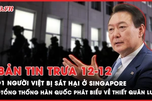Bản tin trưa 12-12: 1 phụ nữ Việt Nam bị sát hại ở Singapore; Tổng thống Hàn Quốc phát biểu về thiết quân luật