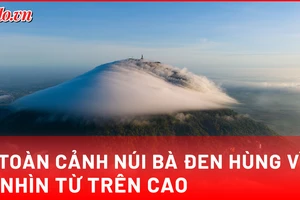 Núi Bà Đen nhìn từ trên cao: Bức tranh thiêng liêng mùa lễ Phật