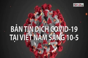 Video: Bản tin COVID-19 tại Việt Nam sáng 10-5