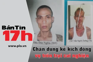 Bản tin 17h: Xác định kẻ kích động gần 600 con nghiện