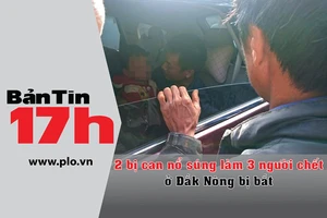 Bản Tin 17h: 2 bị can nổ súng ở Đắk Nông bị bắt