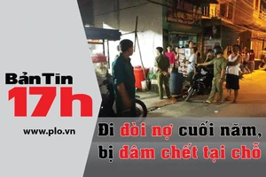 Bản tin 17h: Cuối năm đi đòi nợ, bị đâm chết tại chỗ