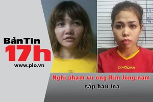 Bản tin 17h: Nghi phạm vụ ông Kim Jong-nam sắp hầu tòa