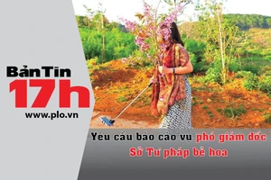 Bản tin 17h: Yêu cầu báo cáo vụ phó giám đốc Sở bẻ hoa