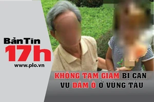 Bản tin 17h: Ông Nguyễn Khắc Thủy nghi dâm ô nhiều bé