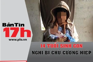 Bản tin 17h: 14 tuổi sinh con, nghi bị chủ cưỡng hiếp