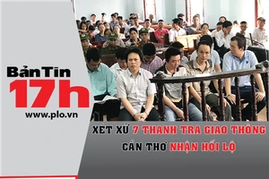 Bản tin 17h: Xét xử 7 thanh tra giao thông nhận hối lộ