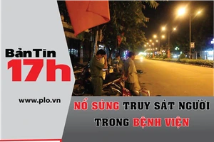 Bản tin 17h: Nổ súng truy sát người trong bệnh viện