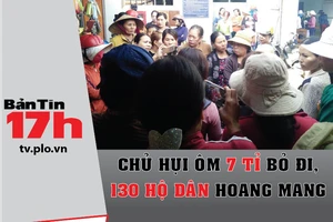 Bản tin 17h:Chủ hụi ôm 7 tỉ bỏ đi, 130 hộ dân khóc ròng