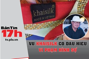 Bản tin 17h: Vụ Khaisilk có dấu hiệu vi phạm hình sự