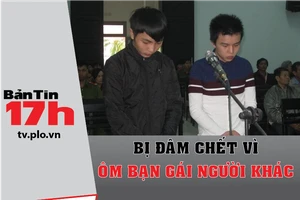 Bản tin 17h:Bị đâm chết vì ôm bạn gái người khác