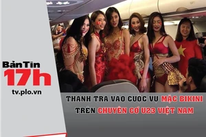 Thanh tra vào cuộc vụ mặc bikini trên chuyên cơ U-23 VN
