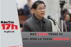 1 bị cáo trong vụ ông Đinh La Thăng kháng cáo