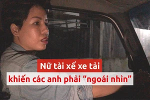 Buồn vui khi theo chân nữ tài xế xe tải từ 1 giờ sáng