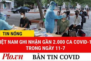 Video: Bản tin dịch COVID-19 tại Việt Nam sáng 12-7 