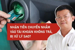 Nhận tiền chuyển nhầm vào tài khoản không trả, bị xử lý sao?