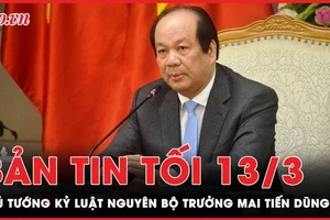 Bản tin tối 13-3: Kỷ luật cảnh cáo ông Mai Tiến Dũng