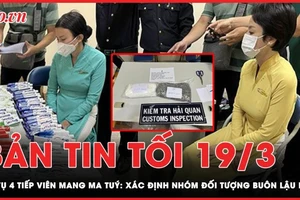 Bản tin tối 19-3: Xác định nhóm đối tượng buôn lậu mới từ vụ 4 tiếp viên mang ma tuý