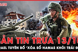 Bản tin trưa 13-10: Israel dội 6.000 quả bom xuống Gaza, tuyên bố ‘quét sạch Hamas khỏi Trái đất’