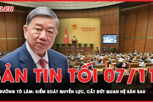 Bản tin tối 7-11: Bộ trưởng Tô Lâm: Kiểm soát quyền lực, cắt đứt các quan hệ doanh nghiệp sân sau