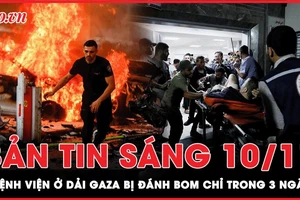 Bản tin sáng 10-11: 8 bệnh viện ở Dải Gaza bị đánh bom chỉ trong 3 ngày