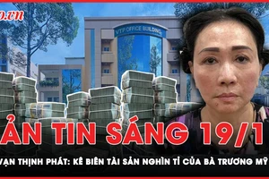 Bản tin sáng 19-11: Kê biên tài sản nghìn tỉ của bà Trương Mỹ Lan vụ Vạn Thịnh Phát