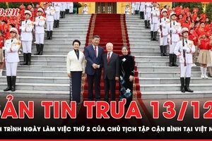 Bản tin trưa 13-12: Lịch trình ngày làm việc thứ hai của Tổng Bí thư, Chủ tịch Tập Cận Bình tại Việt Nam 